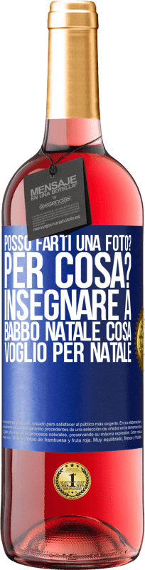 29,95 € Spedizione Gratuita | Vino rosato Edizione ROSÉ Posso farti una foto? Per cosa? Insegnare a Babbo Natale cosa voglio per Natale Etichetta Blu. Etichetta personalizzabile Vino giovane Raccogliere 2024 Tempranillo