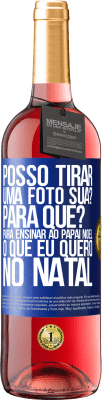 29,95 € Envio grátis | Vinho rosé Edição ROSÉ Posso tirar uma foto sua? Para que? Para ensinar ao Papai Noel o que eu quero no Natal Etiqueta Azul. Etiqueta personalizável Vinho jovem Colheita 2023 Tempranillo