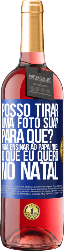 29,95 € Envio grátis | Vinho rosé Edição ROSÉ Posso tirar uma foto sua? Para que? Para ensinar ao Papai Noel o que eu quero no Natal Etiqueta Azul. Etiqueta personalizável Vinho jovem Colheita 2024 Tempranillo