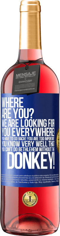 29,95 € Бесплатная доставка | Розовое вино Издание ROSÉ Ты где Мы ищем вас везде! Вы должны вернуться! Вы слишком важны! Вы очень хорошо знаете, что вы не можете сделать Вифлеем Синяя метка. Настраиваемая этикетка Молодое вино Урожай 2023 Tempranillo