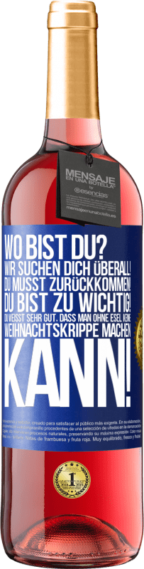 29,95 € Kostenloser Versand | Roséwein ROSÉ Ausgabe Wo bist du? Wir suchen dich überall! Du musst zurückkommen! Du bist zu wichtig! Du weißt sehr gut, dass man ohne Esel keine Weih Blaue Markierung. Anpassbares Etikett Junger Wein Ernte 2024 Tempranillo