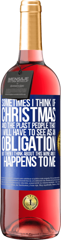 29,95 € 送料無料 | ロゼワイン ROSÉエディション 時々私はクリスマスと私が義務として見なければならないプラスタの人々について考える。しかし、その後、私はこのワインについて考え、それは私に起こります 青いタグ. カスタマイズ可能なラベル 若いワイン 収穫 2025 Tempranillo