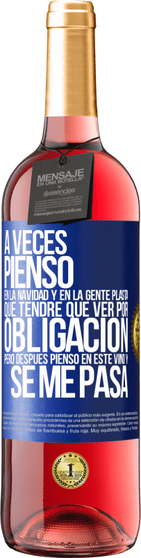 29,95 € Envío gratis | Vino Rosado Edición ROSÉ A veces pienso en la navidad y en la gente plasta que tendré que ver por obligación. Pero después pienso en este vino y se Etiqueta Azul. Etiqueta personalizable Vino joven Cosecha 2024 Tempranillo