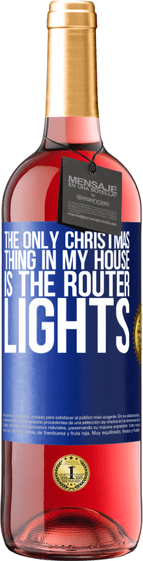 29,95 € Free Shipping | Rosé Wine ROSÉ Edition The only Christmas thing in my house is the router lights Blue Label. Customizable label Young wine Harvest 2024 Tempranillo