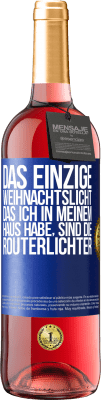 29,95 € Kostenloser Versand | Roséwein ROSÉ Ausgabe Das einzige Weihnachtslicht, das ich in meinem Haus habe, sind die Routerlichter Blaue Markierung. Anpassbares Etikett Junger Wein Ernte 2023 Tempranillo