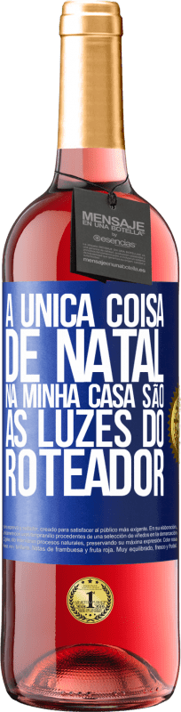 29,95 € Envio grátis | Vinho rosé Edição ROSÉ A única coisa de Natal na minha casa são as luzes do roteador Etiqueta Azul. Etiqueta personalizável Vinho jovem Colheita 2024 Tempranillo