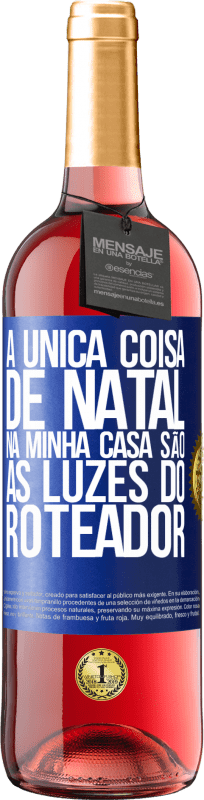 29,95 € Envio grátis | Vinho rosé Edição ROSÉ A única coisa de Natal na minha casa são as luzes do roteador Etiqueta Azul. Etiqueta personalizável Vinho jovem Colheita 2025 Tempranillo