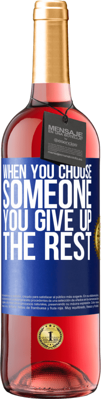 29,95 € Free Shipping | Rosé Wine ROSÉ Edition When you choose someone you give up the rest Blue Label. Customizable label Young wine Harvest 2024 Tempranillo