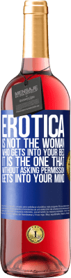 29,95 € Free Shipping | Rosé Wine ROSÉ Edition Erotica is not the woman who gets into your bed. It is the one that without asking permission, gets into your mind Blue Label. Customizable label Young wine Harvest 2023 Tempranillo