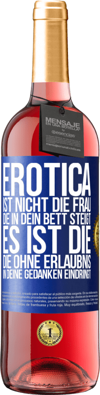 29,95 € Kostenloser Versand | Roséwein ROSÉ Ausgabe Erotica ist nicht die Frau, die in dein Bett steigt. Es ist die, die ohne Erlaubnis in deine Gedanken eindringt Blaue Markierung. Anpassbares Etikett Junger Wein Ernte 2023 Tempranillo
