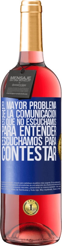 29,95 € Envío gratis | Vino Rosado Edición ROSÉ El mayor problema de la comunicación es que no escuchamos para entender, escuchamos para contestar Etiqueta Azul. Etiqueta personalizable Vino joven Cosecha 2024 Tempranillo