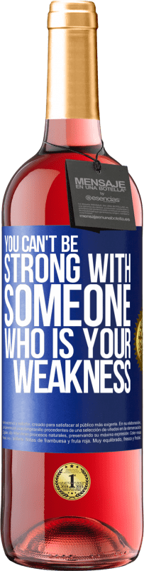 29,95 € Free Shipping | Rosé Wine ROSÉ Edition You can't be strong with someone who is your weakness Blue Label. Customizable label Young wine Harvest 2023 Tempranillo