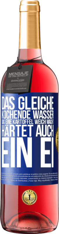 29,95 € Kostenloser Versand | Roséwein ROSÉ Ausgabe Das gleiche kochende Wasser, das eine Kartoffel weich macht, härtet auch ein Ei Blaue Markierung. Anpassbares Etikett Junger Wein Ernte 2024 Tempranillo