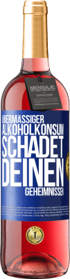 29,95 € Kostenloser Versand | Roséwein ROSÉ Ausgabe Übermäßiger Alkoholkonsum schadet deinen Geheimnissen Blaue Markierung. Anpassbares Etikett Junger Wein Ernte 2023 Tempranillo