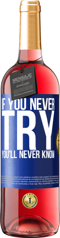 29,95 € Free Shipping | Rosé Wine ROSÉ Edition If you never try, you'll never know Blue Label. Customizable label Young wine Harvest 2023 Tempranillo
