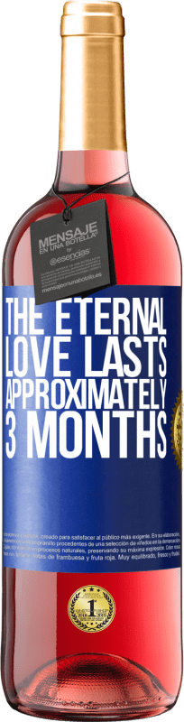 29,95 € Free Shipping | Rosé Wine ROSÉ Edition The eternal love lasts approximately 3 months Blue Label. Customizable label Young wine Harvest 2023 Tempranillo
