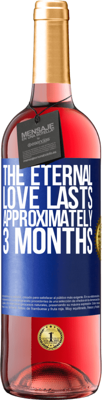 29,95 € Free Shipping | Rosé Wine ROSÉ Edition The eternal love lasts approximately 3 months Blue Label. Customizable label Young wine Harvest 2024 Tempranillo