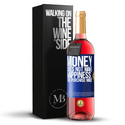 «Money does not make happiness ... the purchase made!» ROSÉ Edition