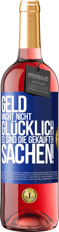 29,95 € Kostenloser Versand | Roséwein ROSÉ Ausgabe Geld macht nicht glücklich, es sind die gekauften Sachen! Blaue Markierung. Anpassbares Etikett Junger Wein Ernte 2024 Tempranillo