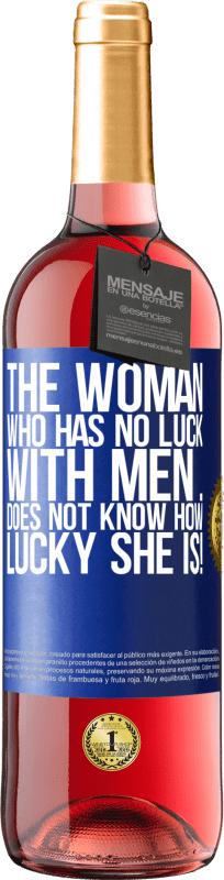 29,95 € Free Shipping | Rosé Wine ROSÉ Edition The woman who has no luck with men ... does not know how lucky she is! Blue Label. Customizable label Young wine Harvest 2024 Tempranillo