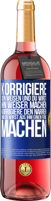 29,95 € Kostenloser Versand | Roséwein ROSÉ Ausgabe Korrigiere den Weisen und du wirst ihn weiser machen, korrigiere den Narren und du wirst aus ihm einen Feind machen Blaue Markierung. Anpassbares Etikett Junger Wein Ernte 2024 Tempranillo