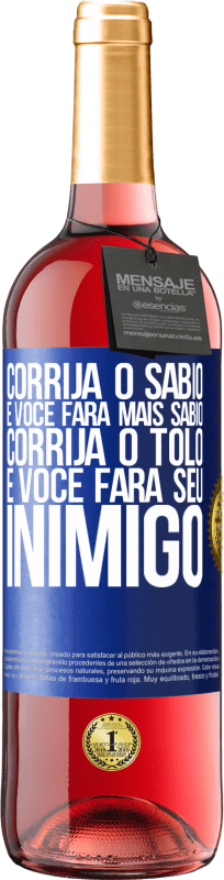 29,95 € Envio grátis | Vinho rosé Edição ROSÉ Corrija o sábio e você fará mais sábio, corrija o tolo e você fará seu inimigo Etiqueta Azul. Etiqueta personalizável Vinho jovem Colheita 2025 Tempranillo