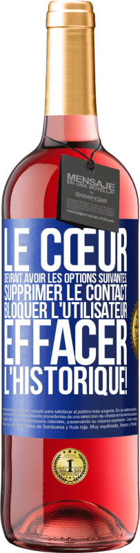 29,95 € Envoi gratuit | Vin rosé Édition ROSÉ Le cœur devrait avoir les options suivantes: Supprimer le contact. Bloquer l'utilisateur. Effacer l'historique! Étiquette Bleue. Étiquette personnalisable Vin jeune Récolte 2024 Tempranillo