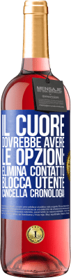 29,95 € Spedizione Gratuita | Vino rosato Edizione ROSÉ Il cuore dovrebbe avere le opzioni: Elimina contatto, Blocca utente, Cancella cronologia! Etichetta Blu. Etichetta personalizzabile Vino giovane Raccogliere 2024 Tempranillo