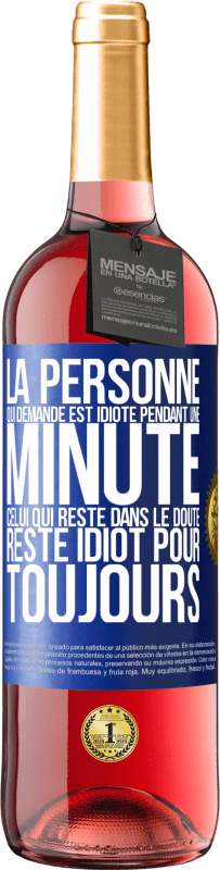 29,95 € Envoi gratuit | Vin rosé Édition ROSÉ La personne qui demande est idiote pendant une minute. Celui qui reste dans le doute, reste idiot pour toujours Étiquette Bleue. Étiquette personnalisable Vin jeune Récolte 2024 Tempranillo