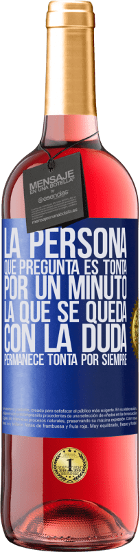 29,95 € Envío gratis | Vino Rosado Edición ROSÉ La persona que pregunta es tonta por un minuto. La que se queda con la duda, permanece tonta por siempre Etiqueta Azul. Etiqueta personalizable Vino joven Cosecha 2024 Tempranillo