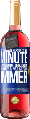 29,95 € Kostenloser Versand | Roséwein ROSÉ Ausgabe Die fragende Person ist eine Minute lang dumm. Der, der im Unklaren bleibt, ist es für immer Blaue Markierung. Anpassbares Etikett Junger Wein Ernte 2024 Tempranillo