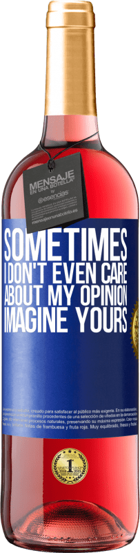 29,95 € Free Shipping | Rosé Wine ROSÉ Edition Sometimes I don't even care about my opinion ... Imagine yours Blue Label. Customizable label Young wine Harvest 2023 Tempranillo