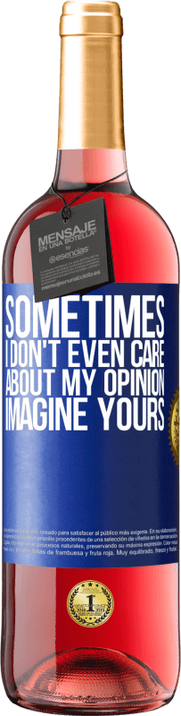 29,95 € Free Shipping | Rosé Wine ROSÉ Edition Sometimes I don't even care about my opinion ... Imagine yours Blue Label. Customizable label Young wine Harvest 2024 Tempranillo