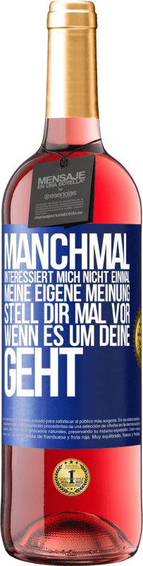 29,95 € Kostenloser Versand | Roséwein ROSÉ Ausgabe Manchmal interessiert mich nicht einmal meine eigene Meinung. Stell dir mal vor, wenn es um deine geht Blaue Markierung. Anpassbares Etikett Junger Wein Ernte 2024 Tempranillo