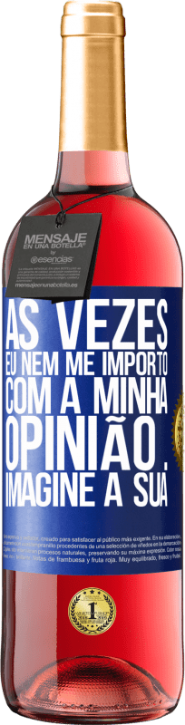 29,95 € Envio grátis | Vinho rosé Edição ROSÉ Às vezes eu nem me importo com a minha opinião ... Imagine a sua Etiqueta Azul. Etiqueta personalizável Vinho jovem Colheita 2024 Tempranillo