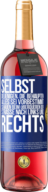 29,95 € Kostenloser Versand | Roséwein ROSÉ Ausgabe Selbst diejenigen, die behaupten, alles sei vorbestimmt, schauen beim Überqueren der Straße nach links und rechts. Blaue Markierung. Anpassbares Etikett Junger Wein Ernte 2024 Tempranillo