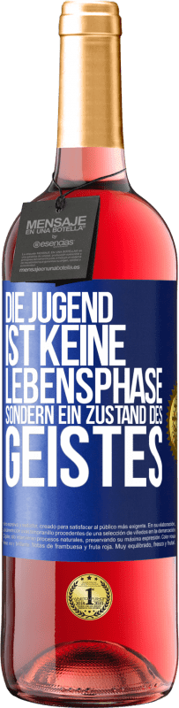 29,95 € Kostenloser Versand | Roséwein ROSÉ Ausgabe Die Jugend ist keine Lebensphase sondern ein Zustand des Geistes Blaue Markierung. Anpassbares Etikett Junger Wein Ernte 2024 Tempranillo