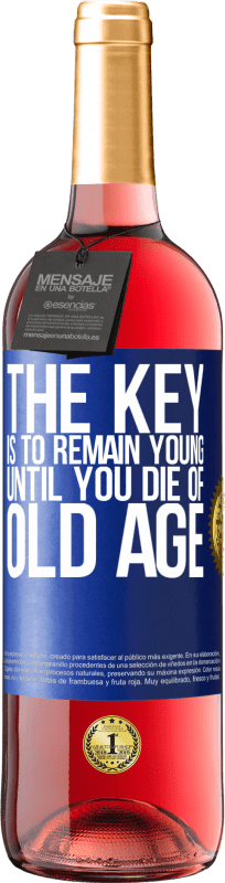 29,95 € Free Shipping | Rosé Wine ROSÉ Edition The key is to remain young until you die of old age Blue Label. Customizable label Young wine Harvest 2023 Tempranillo
