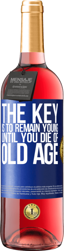 29,95 € Free Shipping | Rosé Wine ROSÉ Edition The key is to remain young until you die of old age Blue Label. Customizable label Young wine Harvest 2024 Tempranillo