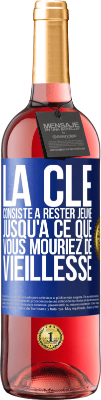 29,95 € Envoi gratuit | Vin rosé Édition ROSÉ La clé consiste à rester jeune jusqu'à ce que vous mouriez de vieillesse Étiquette Bleue. Étiquette personnalisable Vin jeune Récolte 2024 Tempranillo