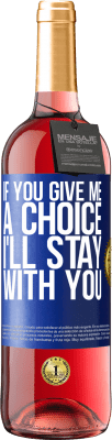 29,95 € Free Shipping | Rosé Wine ROSÉ Edition If you give me a choice, I'll stay with you Blue Label. Customizable label Young wine Harvest 2024 Tempranillo