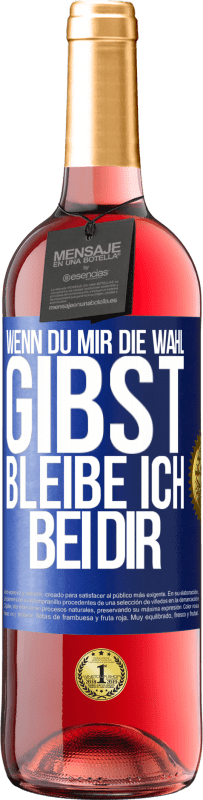 29,95 € Kostenloser Versand | Roséwein ROSÉ Ausgabe Wenn du mir die Wahl gibst, bleibe ich bei dir Blaue Markierung. Anpassbares Etikett Junger Wein Ernte 2024 Tempranillo