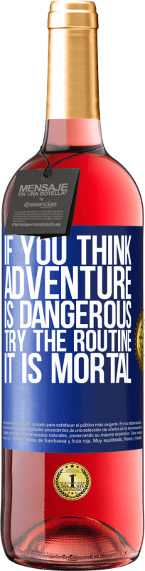 29,95 € Free Shipping | Rosé Wine ROSÉ Edition If you think adventure is dangerous, try the routine. It is mortal Blue Label. Customizable label Young wine Harvest 2023 Tempranillo