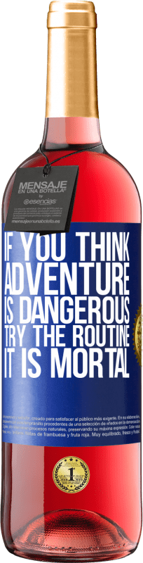 29,95 € Free Shipping | Rosé Wine ROSÉ Edition If you think adventure is dangerous, try the routine. It is mortal Blue Label. Customizable label Young wine Harvest 2024 Tempranillo