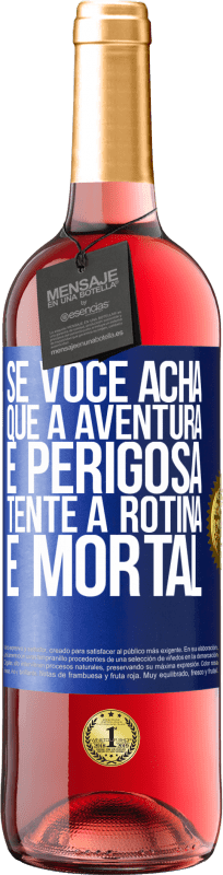 29,95 € Envio grátis | Vinho rosé Edição ROSÉ Se você acha que a aventura é perigosa, tente a rotina. É mortal Etiqueta Azul. Etiqueta personalizável Vinho jovem Colheita 2024 Tempranillo