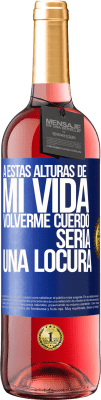 29,95 € Envío gratis | Vino Rosado Edición ROSÉ A estas alturas de mi vida volverme cuerdo sería una locura Etiqueta Azul. Etiqueta personalizable Vino joven Cosecha 2025 Tempranillo