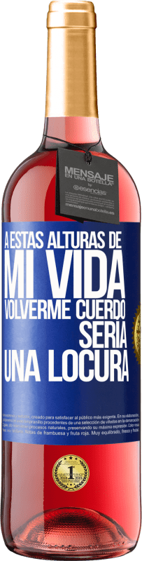 29,95 € Envío gratis | Vino Rosado Edición ROSÉ A estas alturas de mi vida volverme cuerdo sería una locura Etiqueta Azul. Etiqueta personalizable Vino joven Cosecha 2024 Tempranillo