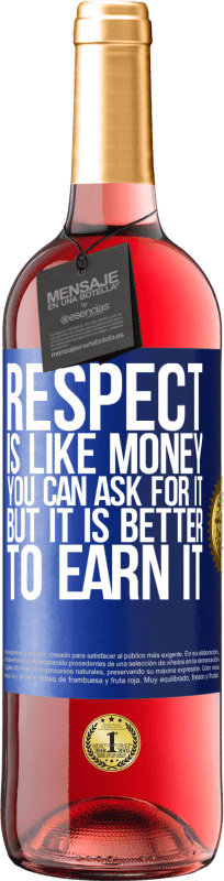 29,95 € Free Shipping | Rosé Wine ROSÉ Edition Respect is like money. You can ask for it, but it is better to earn it Blue Label. Customizable label Young wine Harvest 2023 Tempranillo