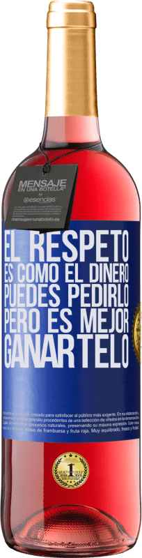 29,95 € Envío gratis | Vino Rosado Edición ROSÉ El respeto es como el dinero. Puedes pedirlo, pero es mejor ganártelo Etiqueta Azul. Etiqueta personalizable Vino joven Cosecha 2024 Tempranillo