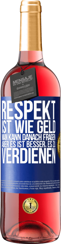 29,95 € Kostenloser Versand | Roséwein ROSÉ Ausgabe Respekt ist wie Geld. Man kann danach fragen, aber es ist besser, es zu verdienen Blaue Markierung. Anpassbares Etikett Junger Wein Ernte 2024 Tempranillo